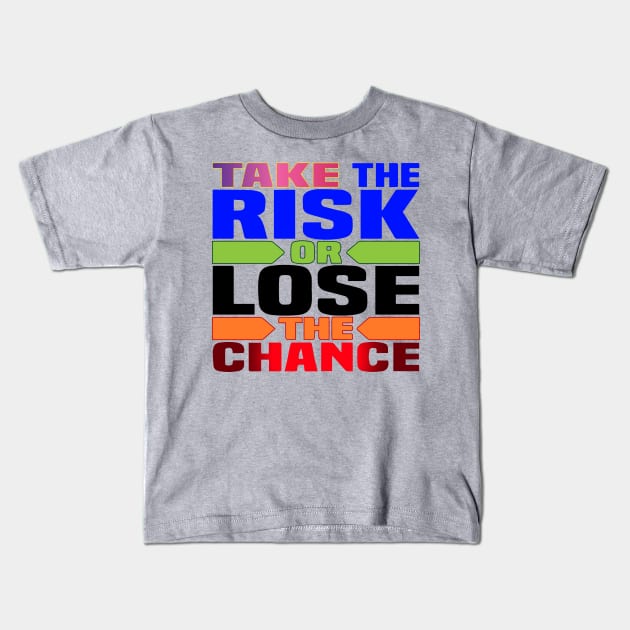 Take the risk, or lose the chance! Motivation Kids T-Shirt by Shirty.Shirto